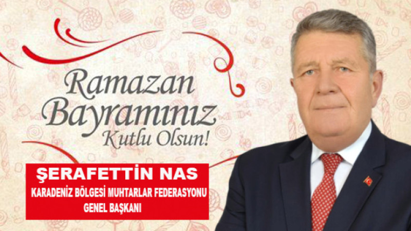 Karadeniz Bölgesi Muhtarlar Federasyonu Genel Başkanı Şerafettin Nas’ın  kutlama mesajı 
